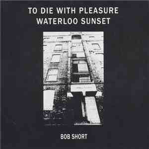Bob Short - To Die With Pleasure/Waterloo Sunset download flac mp3