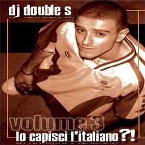 DJ Double S  - Lo Capisci L'italiano?! Volume 3 download flac mp3
