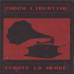 Indch Libertine / Ecoute La Merde - Indch Libertine / Ecoute La Merde download flac mp3