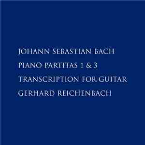 Johann Sebastian Bach, Gerhard Reichenbach - Piano Partitas 1 & 3 Transcription For Guitar download flac mp3