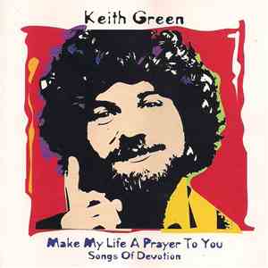 Keith Green  - Make My Life A Prayer To You (Songs Of Devotion) download flac mp3