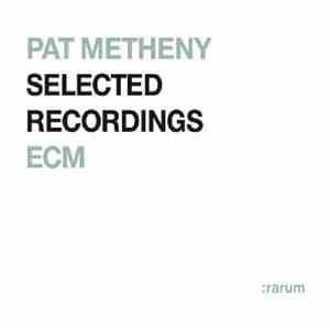 Pat Metheny - Selected Recordings download flac mp3