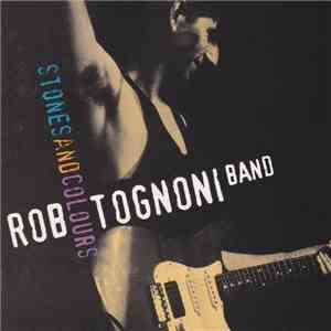 Rob Tognoni Band - Stones And Colours download flac mp3