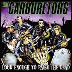 The Carburetors - Loud Enough To Raise The Dead download flac mp3