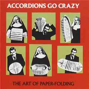 Accordions Go Crazy - The Art Of Paper-Folding download flac mp3