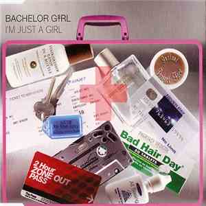 Bachelor Girl - I'm Just A Girl download flac mp3