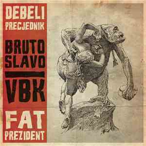 Debeli Precjednik / Fat Prezident - Bruto Slavo / VBK download flac mp3