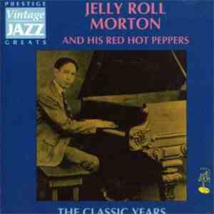 Jelly Roll Morton And His Red Hot Peppers - The Classic Years download flac mp3