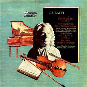 J.S Bach - Concerto In A Minor For Harpsichord, Flute, Violin & Strings / Suite In B Minor For Flute, Strings & Continuo download flac mp3