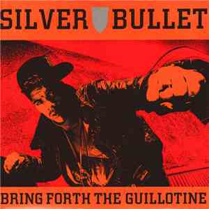 Silver Bullet - Bring Forth The Guillotine download flac mp3