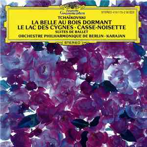 Tschaikovski - Orchestre Philharmonique De Berlin • Karajan - La Belle Au Bois Dormant • Le Lac Des Cygnes • Casse-Noisette (Suites De Ballets) download flac mp3