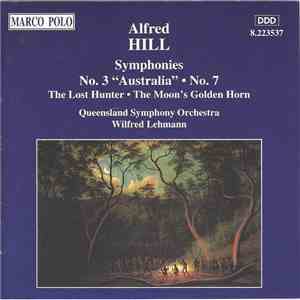 Alfred Hill  — Queensland Symphony Orchestra, Wilfred Lehmann - Symphonies No. 3 "Australia" • No. 7 / The Lost Hunter • The Moon's Golden Horn download flac mp3