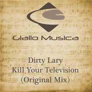 Dirty Lary - Kill Your Television download flac mp3