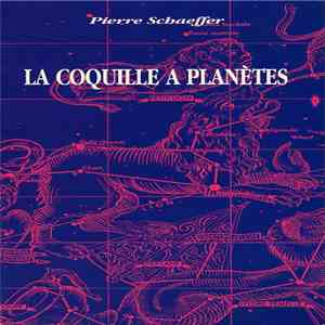 Pierre Schaeffer / Claude Arrieu - La Coquille À Planètes: Suite Fantastique Pour Une Voix Et Douze Monstres En Huit Emissions Radiophoniques download flac mp3