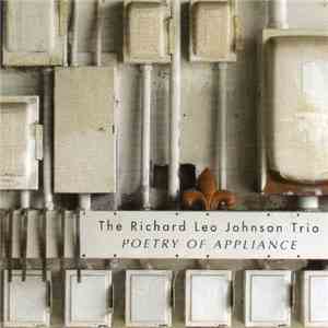 Richard Leo Johnson Trio - Poetry Of Appliance download flac mp3