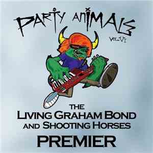 The Living Graham Bond And Shooting Horses - Party Animals Vol. VI download flac mp3