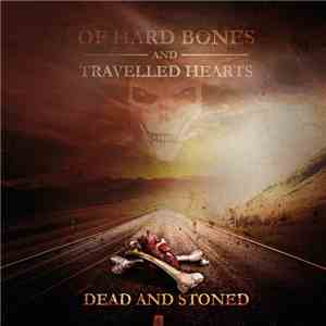 Dead And Stoned - Of Hard Bones And Travelled Hearts download flac mp3