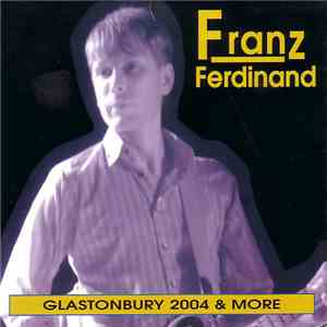 Franz Ferdinand - Glastonbury 2004 & More download flac mp3