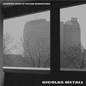 Nicolas Metall - Growing Ideas Of Falling Generations download flac mp3