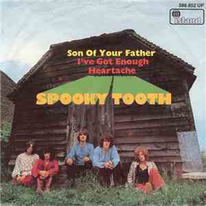 Spooky Tooth - Son Of Your Father / I've Got Enough Heartache download flac mp3