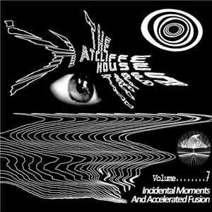 The Hatcliffe House Tapes - Volume 7 - Incidental Moments And Accelerated Fusion download flac mp3