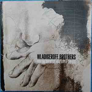 Wladigeroff Brothers - For The Greatest And Little Things download flac mp3