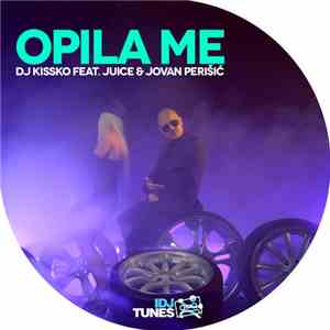 DJ Kissko Feat. Juice  & Jovan Perišić - Opila Me flac mp3 download
