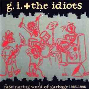 G.I. + The Idiots - Fascinating World Of Garbage 1985-1996 download flac mp3
