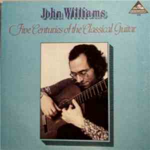 John Williams  - Five Centuries Of The Classical Guitar download flac mp3