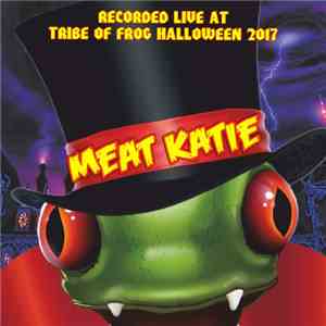 Meat Katie - Recorded At Tribe Of Frog Halloween 2017 download flac mp3