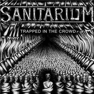 Sanitarium  - Trapped in the crowd download flac mp3