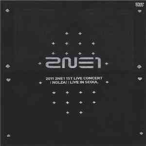 2NE1 - 2011 2NE1 1st Live Concert「NOLZA!」(Live In Seoul) download flac mp3