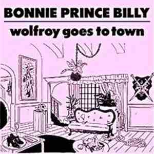 Bonnie Prince Billy - Wolfroy Goes To Town download flac mp3