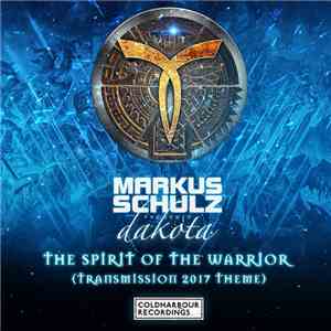 Markus Schulz Presents Dakota - The Spirit Of The Warrior (Transmission 2017 Theme) download flac mp3