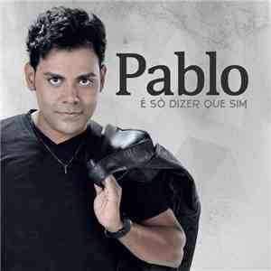 Pablo  - É Só Dizer Que Sim download flac mp3
