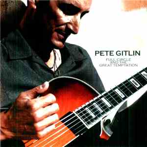 Pete Gitlin - Full Circle And The Great Temptation download flac mp3