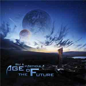 SiJ & Particula  - Age Of The Future download flac mp3