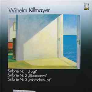 Wilhelm Killmayer - Sinfonie Nr. 1"Fogli", Sinfonie Nr. 2 "Ricordanze", Sinfonie Nr. 3 "Menschen-Los" download flac mp3