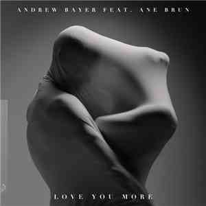Andrew Bayer Feat. Ane Brun - Love You More download flac mp3