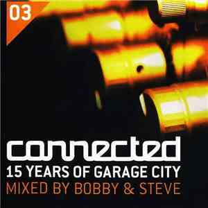 Bobby & Steve - Connected: 15 Years Of Garage City download flac mp3