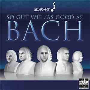 Elbeblech, Thomas Meise, Stephan Stadtfeld, Michael Winter , Martin Räpple, Stefan Kaundinya - As Good As Bach / So gut wie Bach download flac mp3