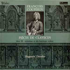 François Couperin - Huguette Dreyfus - Pièce de Clavecin - Livre III . Treizième Et Dix-Huitième Ordres download flac mp3