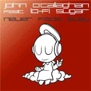 John O'Callaghan Feat. Lo-Fi Sugar - Never Fade Away download flac mp3