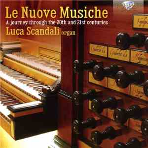 Luca Scandali - Le Nuove Musiche - A Journey Through The 20th And 21st Centuries download flac mp3