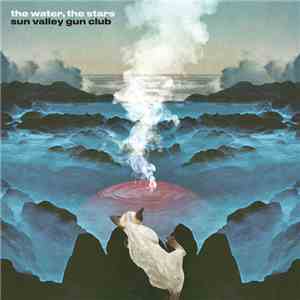 Sun Valley Gun Club - The Water, The Stars flac mp3 download