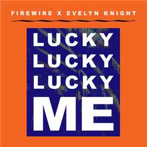 Firewire  X Evelyn Knight - Lucky Lucky Lucky Me download flac mp3