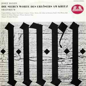 Joseph Haydn / Virginia Babikian ‧ Ina Dressel ‧ Eunice Alberts ‧ John Van Kesteren ‧ Otto Wiener ‧ Orchester Der Wiener Staatsoper ‧ Wiener Akademie Chor ‧ Hermann Scherchen - Die Sieben Worte Des Erlösers Am Kreuz ‧ Oratorium download flac mp3
