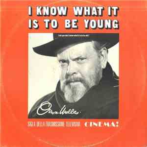 Orson Welles - I Know What It Is To Be Young (But You Don't Know What It Is To Be Old) download flac mp3