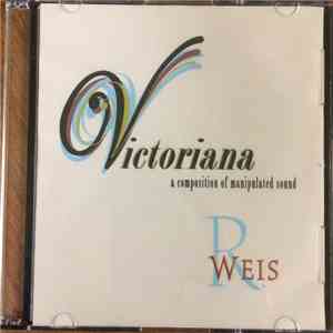 R. Weis - Victoriana A Composition Of Manipulated Sound download flac mp3
