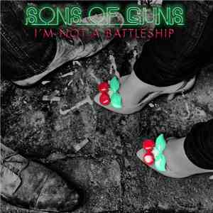 Sons Of Guns  - I'm Not A Battleship download flac mp3